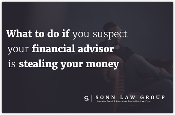 can-a-financial-advisor-steal-your-money-sonn-law-group