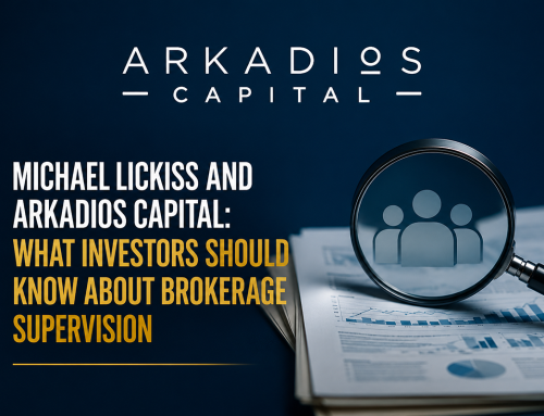 Michael Lickiss and Arkadios Capital: What Investors Should Know About Brokerage Supervision